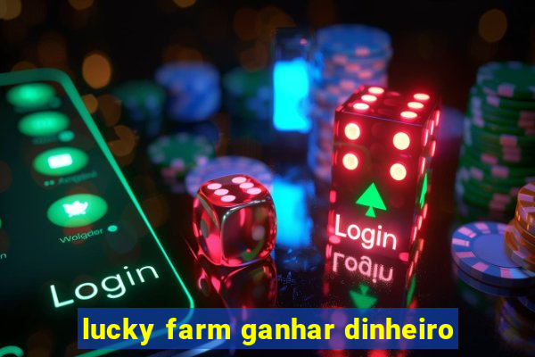 lucky farm ganhar dinheiro